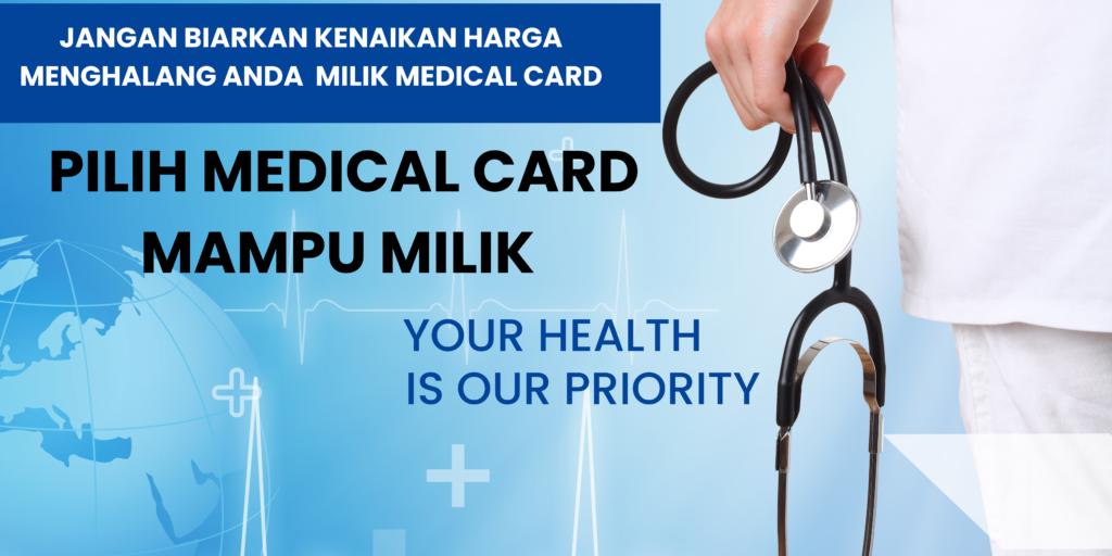 angan biarkan kenaikan harga menghalang anda - pilih medical card mampu milik!"